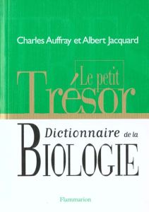 Le petit trésor, dictionnaire de la biologie - Auffray Charles - Jacquard Albert