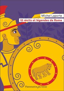12 récits et légendes de Rome - Laporte Michel - Sochard Fred