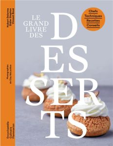 Le grand livre des desserts. Chefs, Techniques, Recettes, Conseils - Boué Vincent - Delorme Hubert - Stéphan Didier