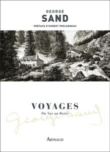 Voyages. Du Var au Berry - Sand George - Prolongeau Hubert