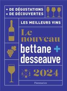Le Nouveau Bettane + Desseauve. Edition 2024 - Bettane Michel - Desseauve Thierry