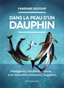 Dans la peau d'un dauphin - Delfour Fabienne - Müller Xavier
