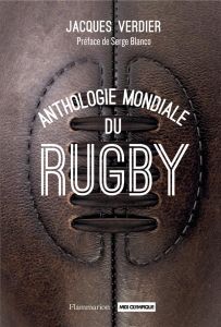 Anthologie mondiale du rugby - Verdier Jacques - Blanco Serge