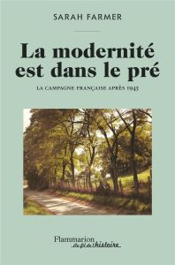 La modernité est dans le pré. La campagne française après 1945 - Farmer Sarah - Boniecki Gabriel