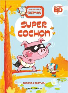 Les aventures de Bipmax Tome 2 : Super Cochon - Liliana Fortuny - Jaume Copons