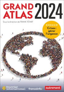 Grand Atlas. Dossier crise : gérer l'urgence, Edition 2024 - Tétart Frank - Marin Cécile - Lepetit Virginie