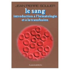 Le Sang. Introduction à l'hématologie et à la transfusion - Soulier Jean-Pierre