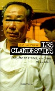LES CLANDESTINS. Enquête en France, en Chine et au Mali - Porquet Jean-Luc