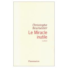 Le miracle inutile - Bourseiller Christophe