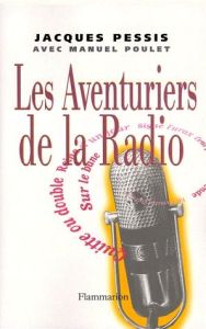 Les Aventuriers de la radio - Pessis Jacques - Poulet Manuel