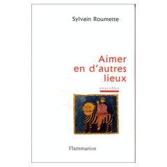 Aimer en d'autres lieux - Roumette Sylvain
