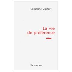 La vie de préférence - Vigourt Catherine