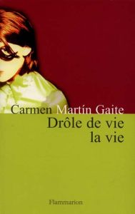 Drôle de vie la vie - Martin Gaite Carmen