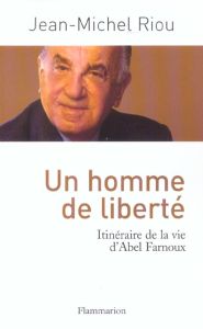 Un homme de liberté. Itinéraire de la vie d'Abel Farnoux - Riou Jean-Michel