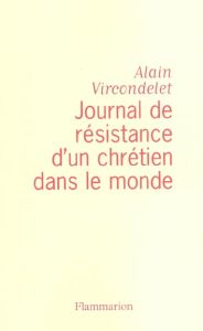 Journal de résistance d'un chrétien dans le monde - Vircondelet Alain
