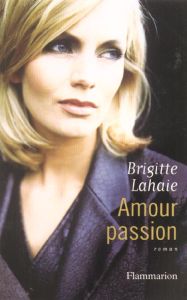Amour passion - Lahaye Brigitte