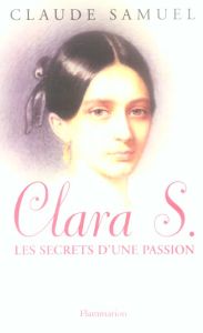 Clara S., les secrets d'une passion. Biographie romanesque de Clara Schumann - Samuel Claude