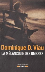 La mélancolie des ombres - Viau Dominique-D