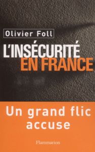 L'insécurité en France. Un grand flic accuse - Foll Olivier