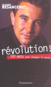 Révolution ! 100 mots pour changer le monde - Besancenot Olivier