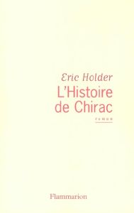 L'Histoire de Chirac - Holder Eric