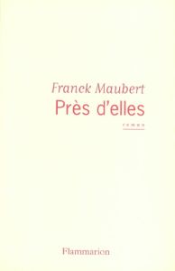 Près d'elles - Maubert Franck