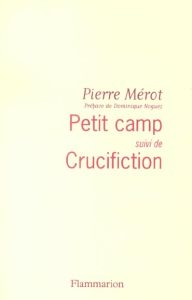 Petit camp suivi de Crucifiction - Mérot Pierre - Noguez Dominique