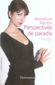 Perspectives de paradis - Martin Bénédicte
