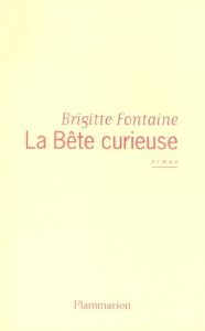 La Bête curieuse - Fontaine Brigitte