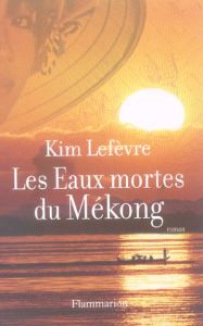 Les Eaux mortes du Mékong - Lefèvre Kim