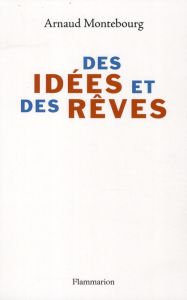 Des idées et des rêves - Montebourg Arnaud