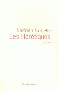 Les Hérétiques - Laroche Hadrien