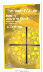 SOMME CONTRE LES GENTILS. Tome 2, La Création - THOMAS D'AQUIN