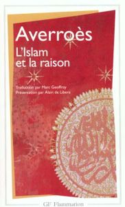 L'Islam et la raison. Anthologie de textes juridiques, théologiques et polémiques - AVERROES