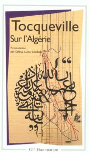 Sur l'Algérie. Lettre sur L'Algérie, 1837. Notes du voyage en Algérie, 1841. Travail sur l'Algérie, - TOCQUEVILLE A D.