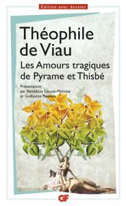 Les Amours tragiques de Pyrame et Thisbe - Viau Théophile de - Louvat-Molozay Bénédicte - Peu