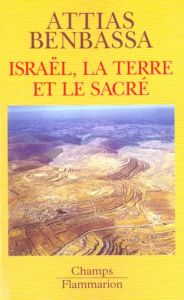 Israël, la terre et le sacré - Attias Jean-Christophe - Benbassa Esther