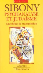 Psychanalyse et judaïsme. Questions de transmission - Sibony Daniel