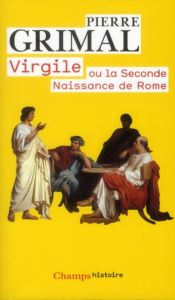 Virgile ou la Seconde naissance de Rome - Grimal Pierre
