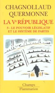 La Vème République. Tome 3, Le pouvoir législatif et le système de partis - Chagnollaud Dominique - Quermonne Jean-Louis