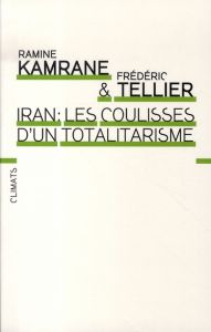 Iran : les coulisses d'un totalitarisme - Tellier Frédéric - Kamrane Ramine