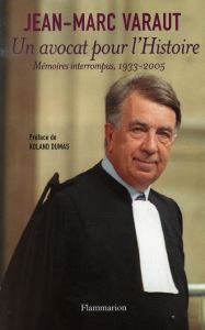 Un avocat pour l'Histoire. Mémoires interrompus 1933-2005 - Varaut Jean-Marc - Dumas Roland