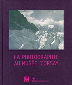 La photographie au Musée d'Orsay - Heilbrun Françoise - Bocard Hélène - Frizot Michel