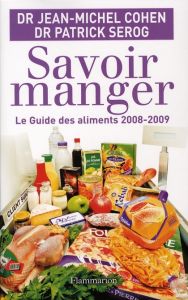 Savoir manger. Le guide des aliments, Edition 2008-2009 - Cohen Jean-Michel - Sérog Patrick
