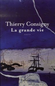 La Grande Vie - Consigny Thierry