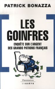 Les Goinfres. Enquête sur l'argent des grands patrons français - Bonazza Patrick