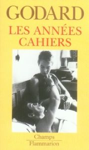Les années Cahiers (1950 à 1959) - Godard Jean-Luc - Bergala Alain