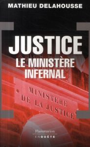 Justice. Le ministère infernal - Delahousse Mathieu