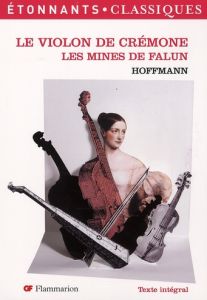 Le Violon de Crémone %3B Les Mines de Falun - Hoffmann Ernst Theodor Amadeus - Satiat Nadine - B