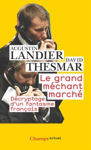 Le Grand Méchant Marché. Décryptage d'un fantasme français - Landier Augustin - Thesmar David